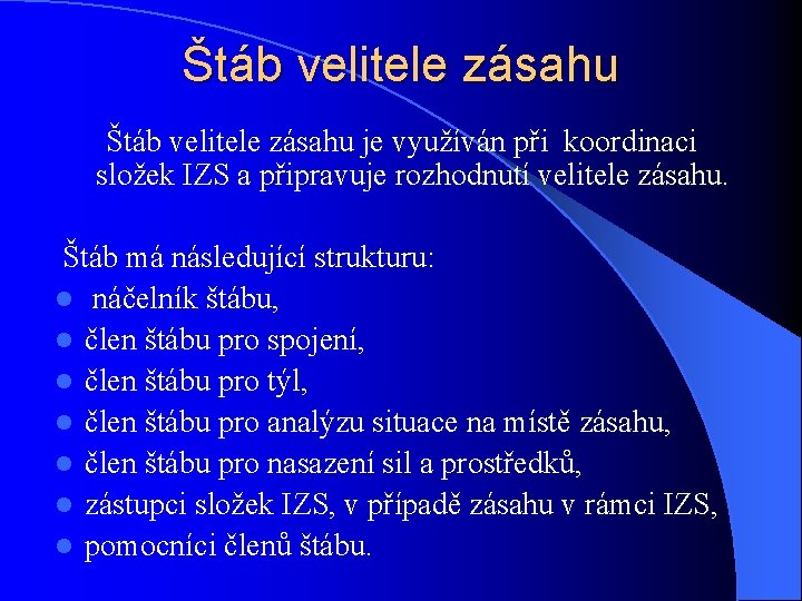 Štáb velitele zásahu je využíván při koordinaci složek IZS a připravuje rozhodnutí velitele zásahu.