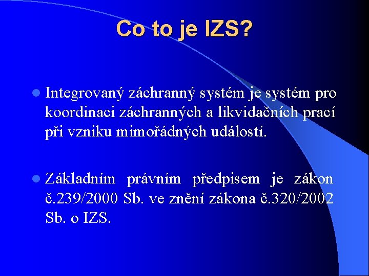 Co to je IZS? l Integrovaný záchranný systém je systém pro koordinaci záchranných a