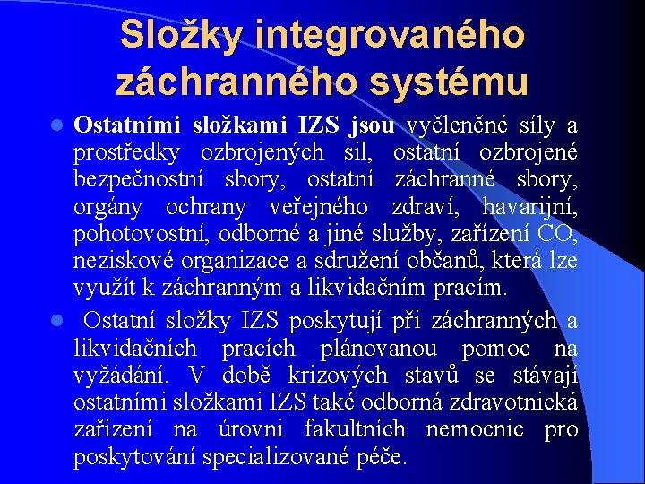 Složky integrovaného záchranného systému Ostatními složkami IZS jsou vyčleněné síly a prostředky ozbrojených sil,