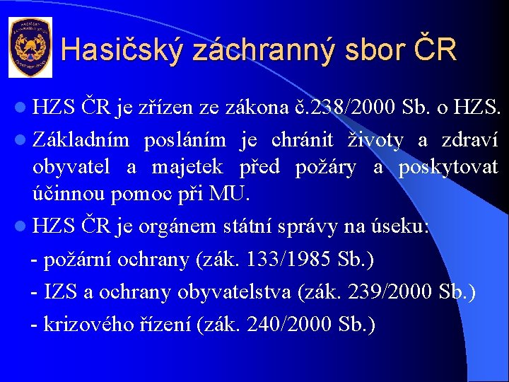 Hasičský záchranný sbor ČR l HZS ČR je zřízen ze zákona č. 238/2000 Sb.