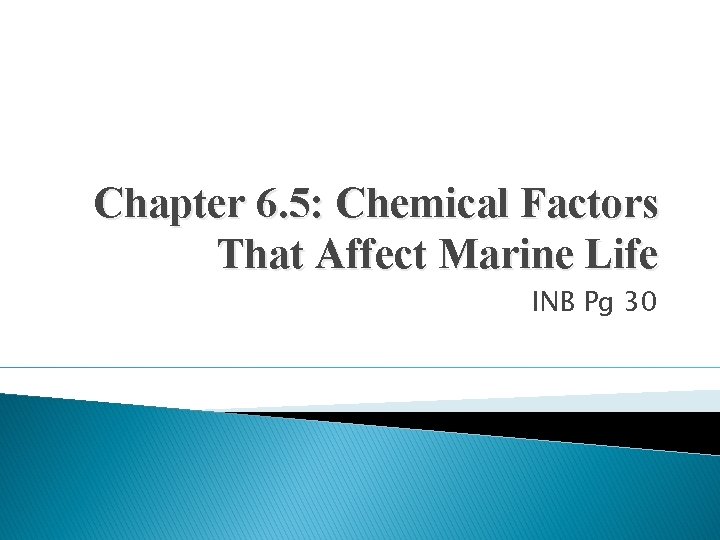 Chapter 6. 5: Chemical Factors That Affect Marine Life INB Pg 30 