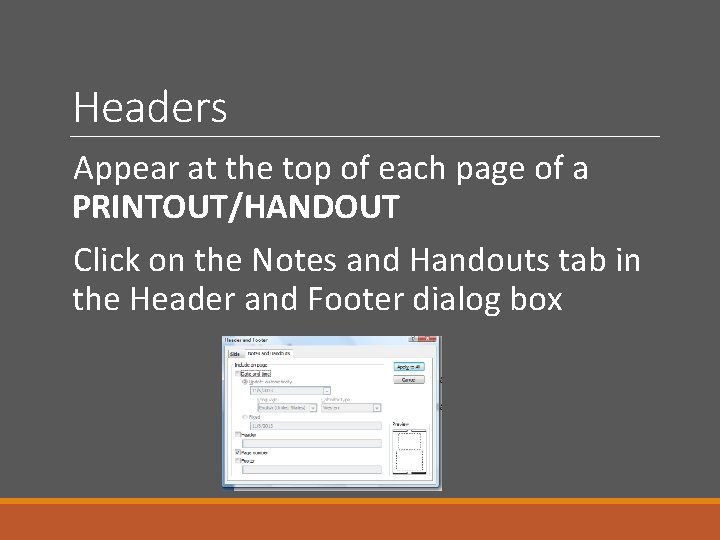 Headers Appear at the top of each page of a PRINTOUT/HANDOUT Click on the