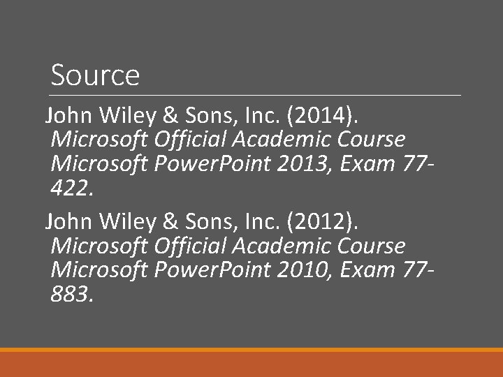 Source John Wiley & Sons, Inc. (2014). Microsoft Official Academic Course Microsoft Power. Point