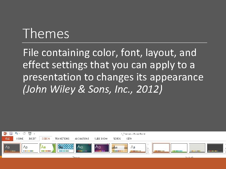 Themes File containing color, font, layout, and effect settings that you can apply to