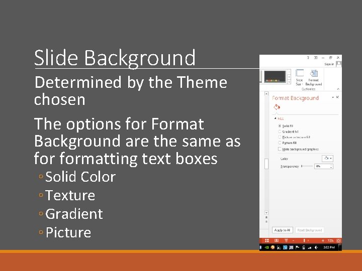 Slide Background Determined by the Theme chosen The options for Format Background are the