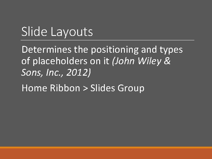 Slide Layouts Determines the positioning and types of placeholders on it (John Wiley &