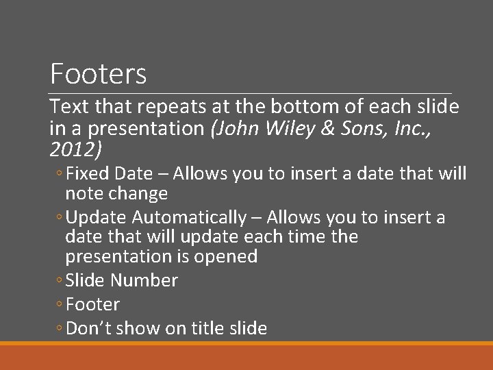 Footers Text that repeats at the bottom of each slide in a presentation (John