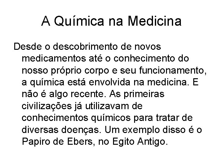 A Química na Medicina Desde o descobrimento de novos medicamentos até o conhecimento do