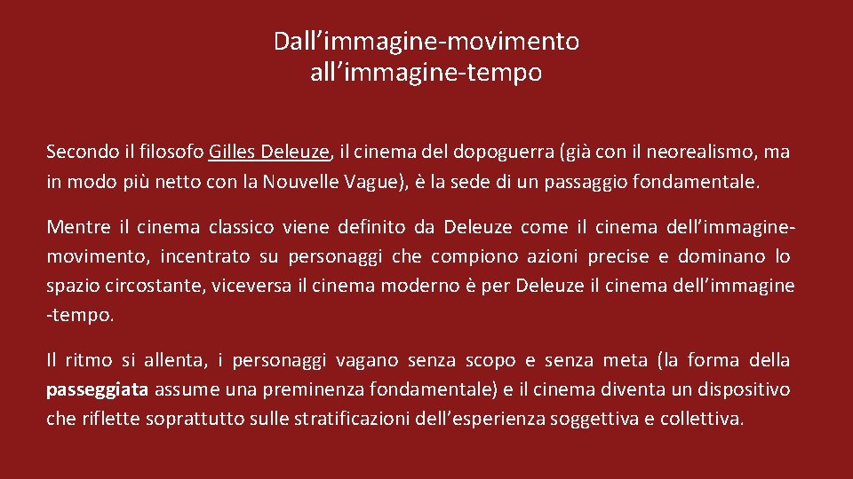 Dall’immagine-movimento all’immagine-tempo Secondo il filosofo Gilles Deleuze, il cinema del dopoguerra (già con il