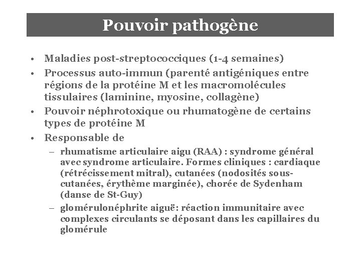 Pouvoir pathogène • Maladies post-streptococciques (1 -4 semaines) • Processus auto-immun (parenté antigéniques entre