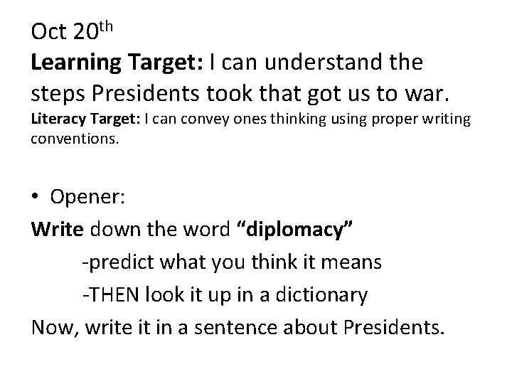 Oct 20 th Learning Target: I can understand the steps Presidents took that got