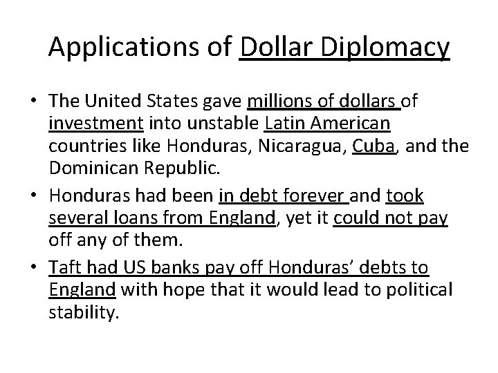 Applications of Dollar Diplomacy • The United States gave millions of dollars of investment