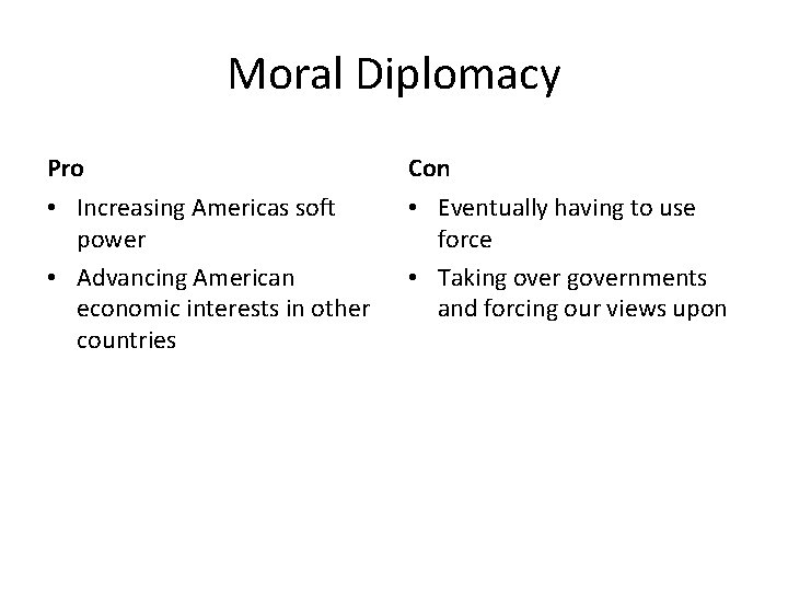 Moral Diplomacy Pro Con • Increasing Americas soft power • Advancing American economic interests