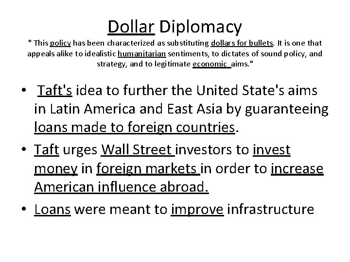 Dollar Diplomacy " This policy has been characterized as substituting dollars for bullets. It