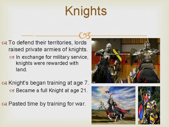 Knights To defend their territories, lords raised private armies of knights. In exchange for