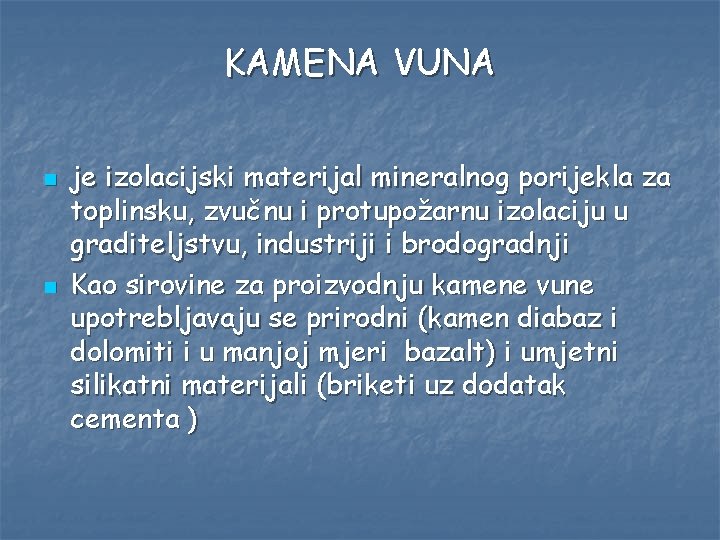 KAMENA VUNA n n je izolacijski materijal mineralnog porijekla za toplinsku, zvučnu i protupožarnu