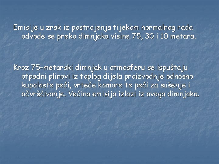 Emisije u zrak iz postrojenja tijekom normalnog rada odvode se preko dimnjaka visine 75,