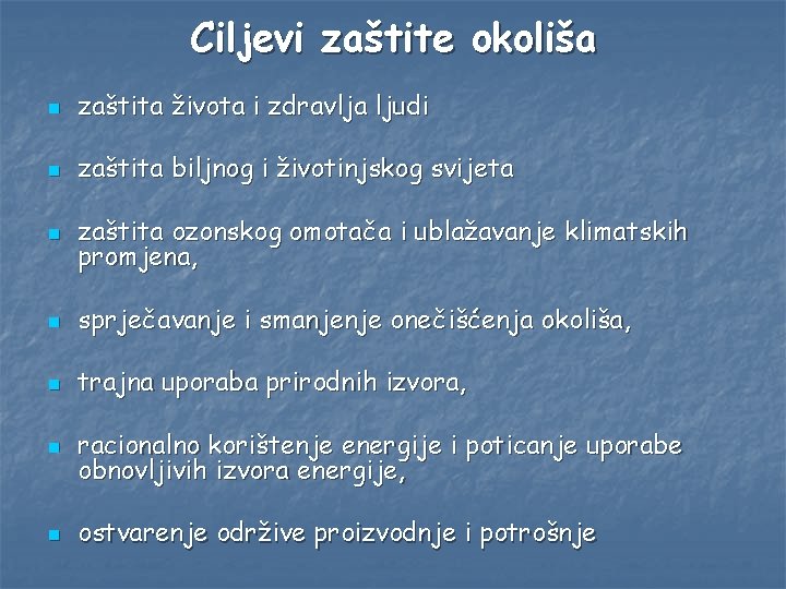Ciljevi zaštite okoliša n zaštita života i zdravlja ljudi n zaštita biljnog i životinjskog