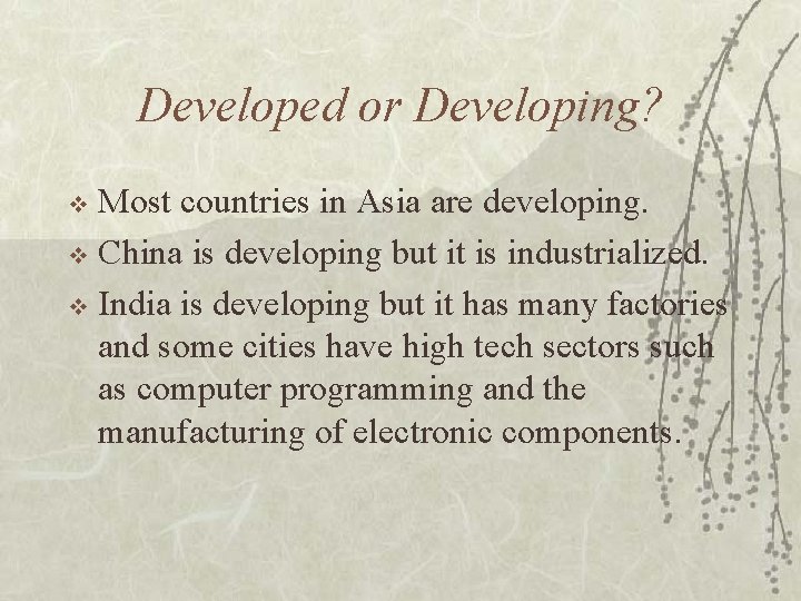 Developed or Developing? Most countries in Asia are developing. v China is developing but