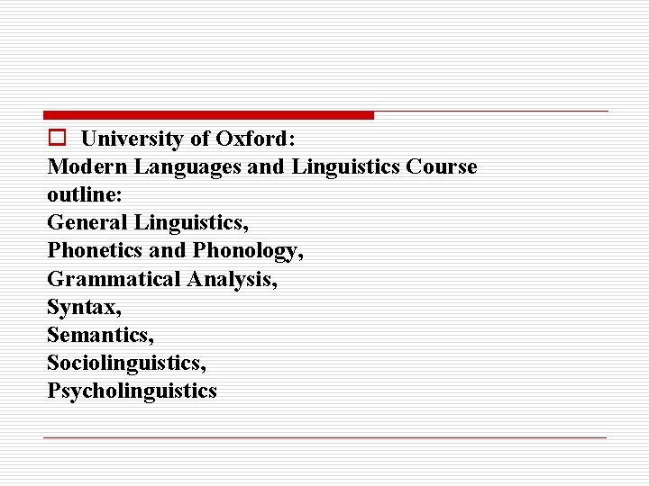 o University of Oxford: Modern Languages and Linguistics Course outline: General Linguistics, Phonetics and