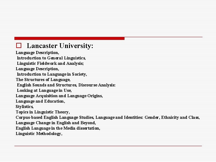 o Lancaster University: Language Description, Introduction to General Linguistics, Linguistic Fieldwork and Analysis; Language