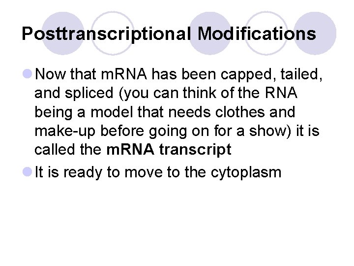Posttranscriptional Modifications l Now that m. RNA has been capped, tailed, and spliced (you Posttranscriptional Modifications l Now that m. RNA has been capped, tailed, and spliced (you