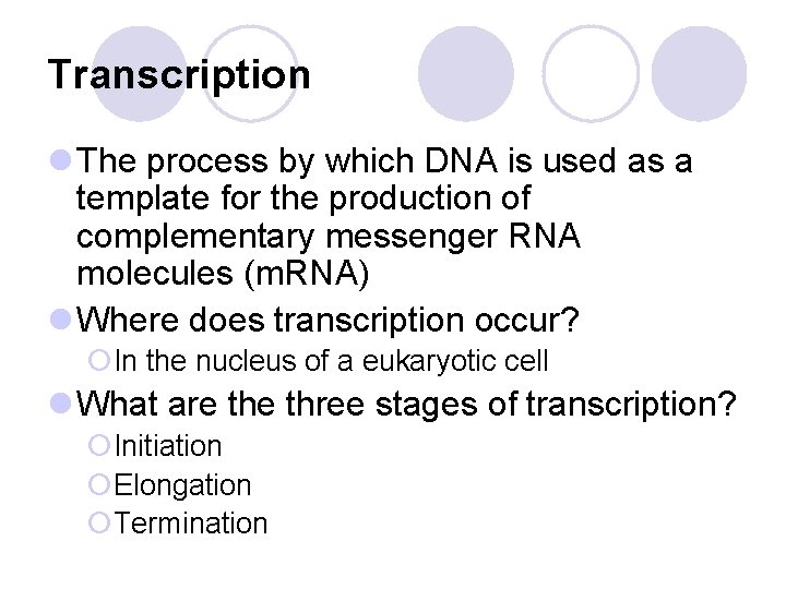 Transcription l The process by which DNA is used as a template for the Transcription l The process by which DNA is used as a template for the