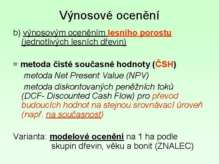 Výnosové ocenění b) výnosovým oceněním lesního porostu (jednotlivých lesních dřevin) = metoda čisté současné