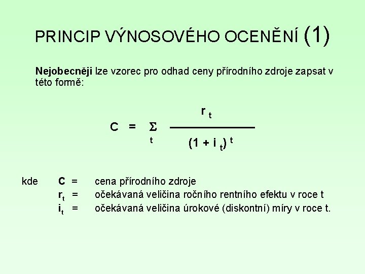 PRINCIP VÝNOSOVÉHO OCENĚNÍ (1) Nejobecněji lze vzorec pro odhad ceny přírodního zdroje zapsat v