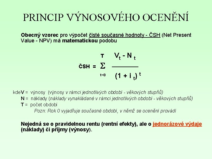 PRINCIP VÝNOSOVÉHO OCENĚNÍ Obecný vzorec pro výpočet čisté současné hodnoty - ČSH (Net Present