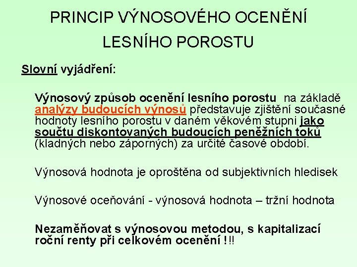 PRINCIP VÝNOSOVÉHO OCENĚNÍ LESNÍHO POROSTU Slovní vyjádření: Výnosový způsob ocenění lesního porostu na základě