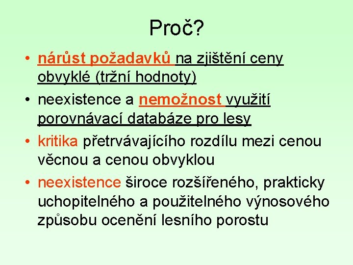 Proč? • nárůst požadavků na zjištění ceny obvyklé (tržní hodnoty) • neexistence a nemožnost