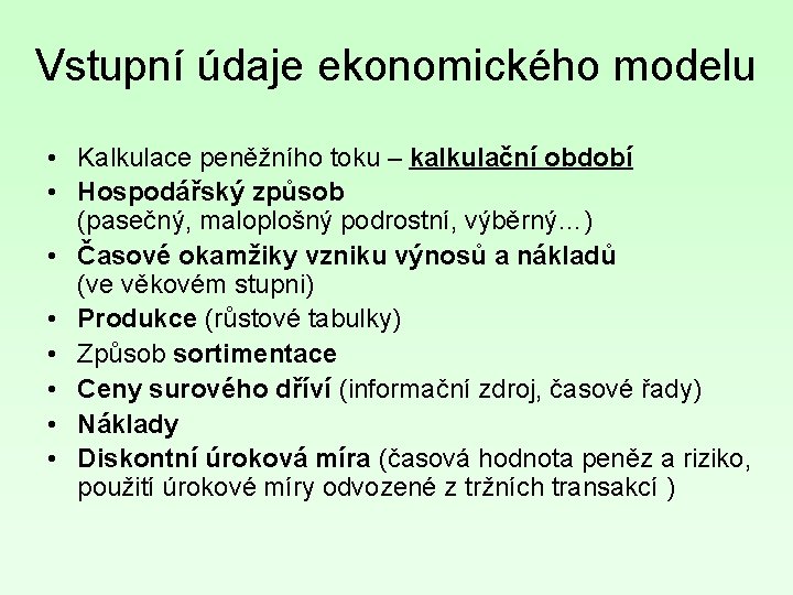 Vstupní údaje ekonomického modelu • Kalkulace peněžního toku – kalkulační období • Hospodářský způsob