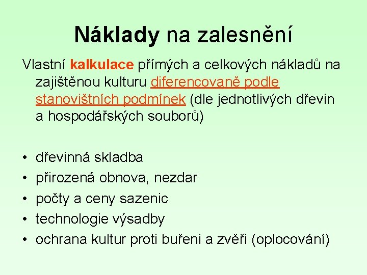 Náklady na zalesnění Vlastní kalkulace přímých a celkových nákladů na zajištěnou kulturu diferencovaně podle