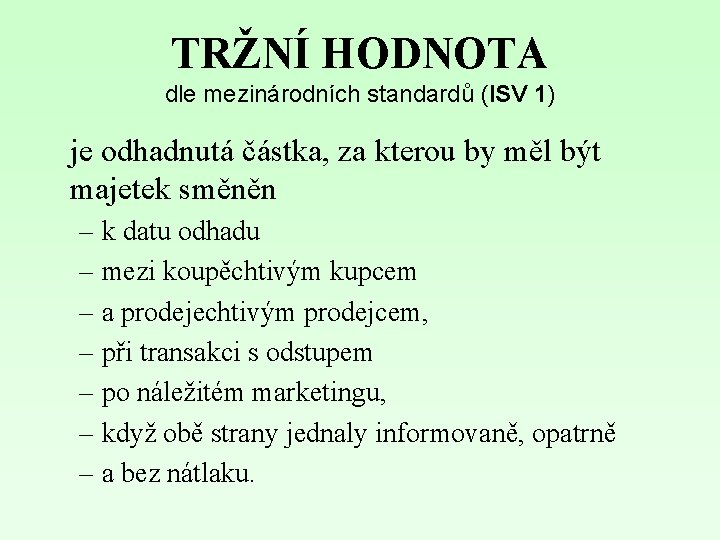 TRŽNÍ HODNOTA dle mezinárodních standardů (ISV 1) je odhadnutá částka, za kterou by měl