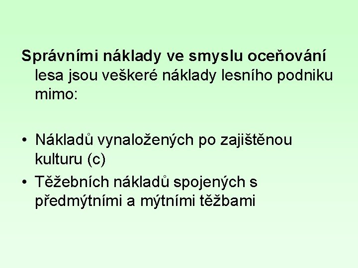 Správními náklady ve smyslu oceňování lesa jsou veškeré náklady lesního podniku mimo: • Nákladů