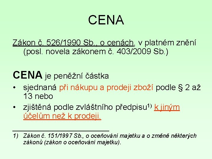 CENA Zákon č. 526/1990 Sb. , o cenách, v platném znění (posl. novela zákonem