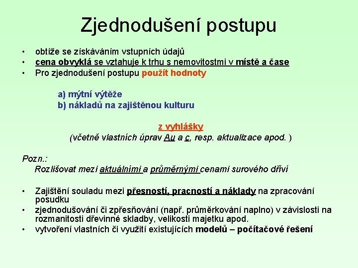 Zjednodušení postupu • • • obtíže se získáváním vstupních údajů cena obvyklá se vztahuje