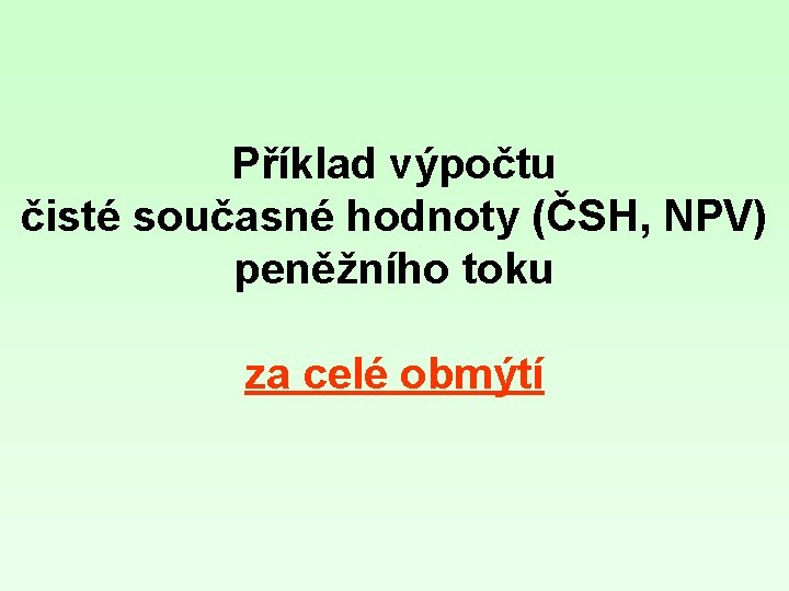 Příklad výpočtu čisté současné hodnoty (ČSH, NPV) peněžního toku za celé obmýtí 