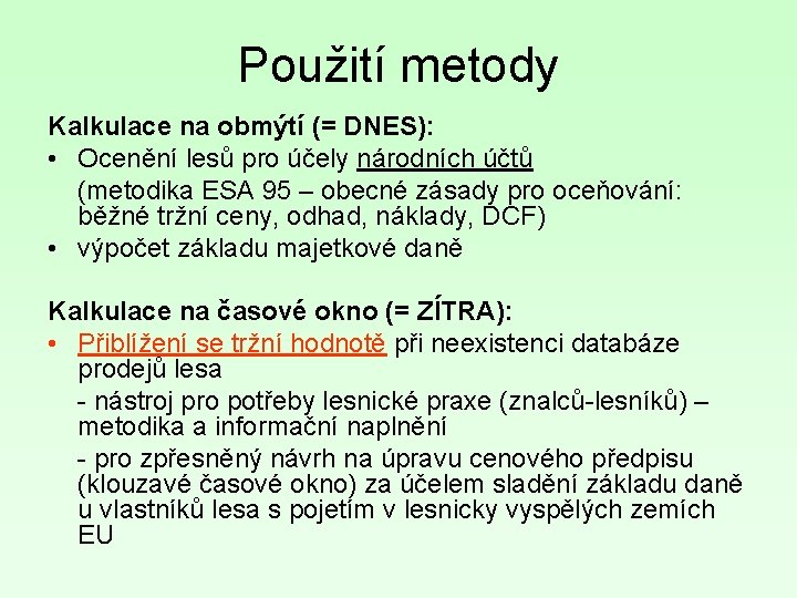 Použití metody Kalkulace na obmýtí (= DNES): • Ocenění lesů pro účely národních účtů