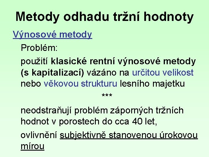 Metody odhadu tržní hodnoty Výnosové metody Problém: použití klasické rentní výnosové metody (s kapitalizací)