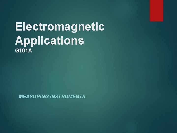 Electromagnetic Applications G 101 A MEASURING INSTRUMENTS 