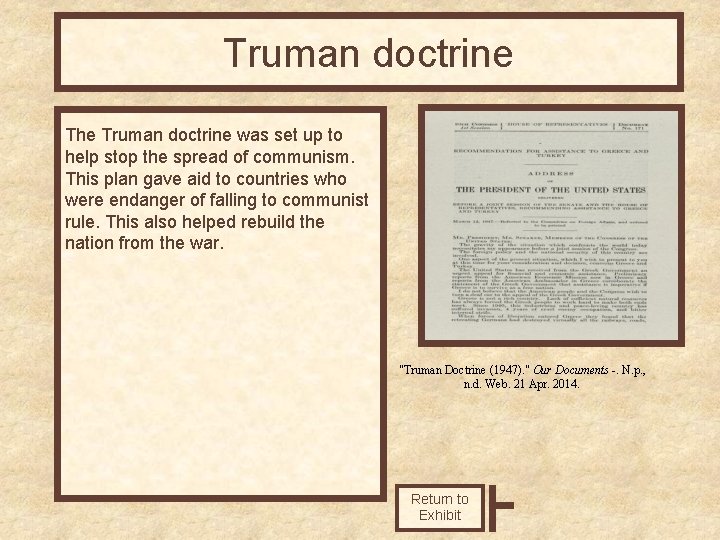 Truman doctrine The Truman doctrine was set up to help stop the spread of