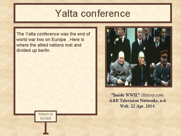 Yalta conference The Yalta conference was the end of world war two on Europe.