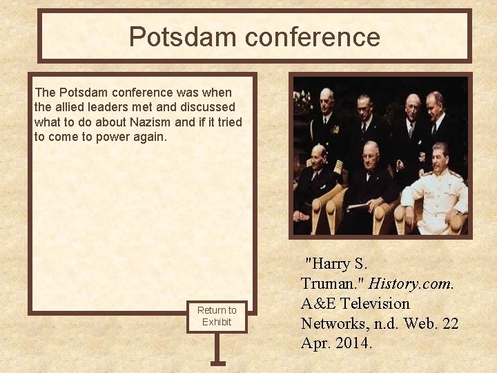 Potsdam conference The Potsdam conference was when the allied leaders met and discussed what