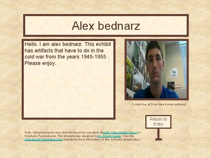 Alex bednarz Curator’s Office Hello. I am alex bednarz. This exhibit has artifacts that