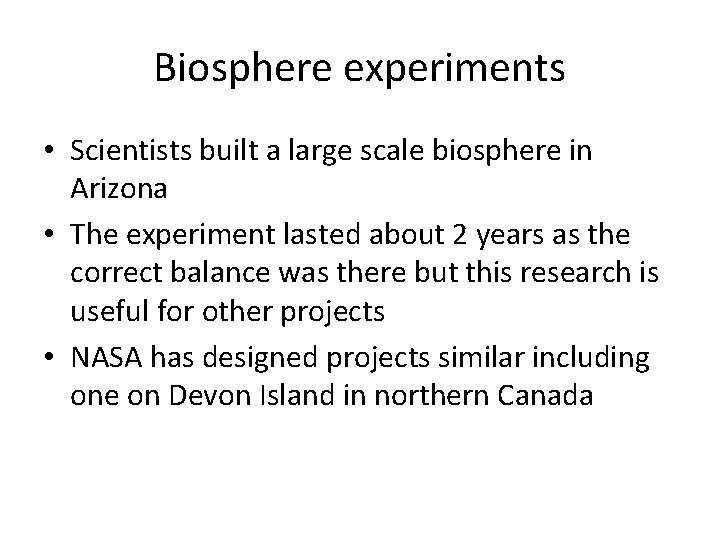 Biosphere experiments • Scientists built a large scale biosphere in Arizona • The experiment