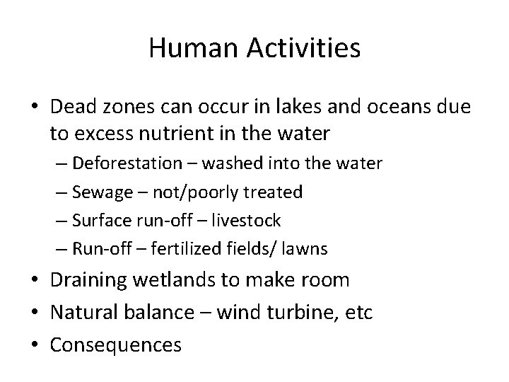 Human Activities • Dead zones can occur in lakes and oceans due to excess