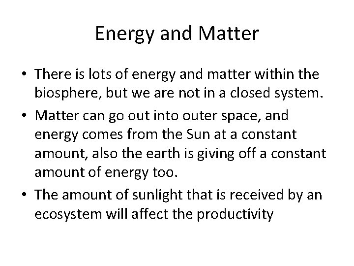 Energy and Matter • There is lots of energy and matter within the biosphere,