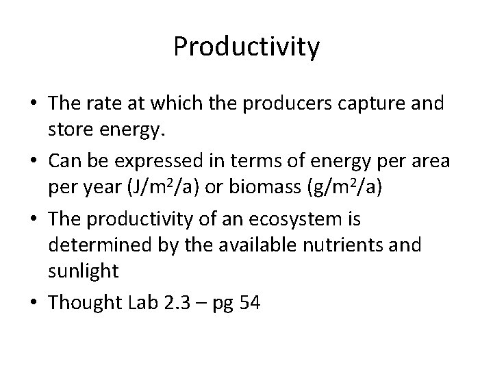 Productivity • The rate at which the producers capture and store energy. • Can